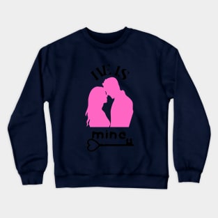 he is mine Crewneck Sweatshirt